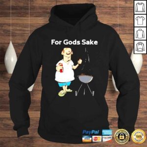 Hoodie I just wanna grill for Gods sake shirt