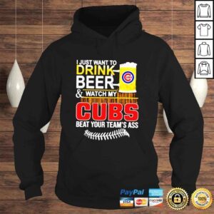 Hoodie I just want to drink beer and watch my Cubs beat your teams ass shirt