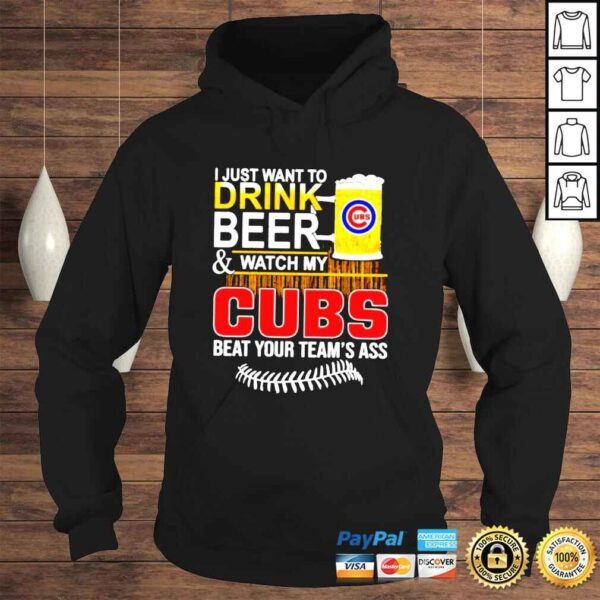 I just want to drink beer and watch my Cubs beat your teams ass shirt - Image 4