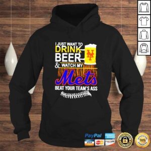 Hoodie I just want to drink beer and watch my Mets beat your teams ass shirt