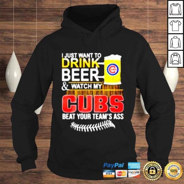 I just want to drink beer & watch my Cubs beat your teams ass shirt - Image 4