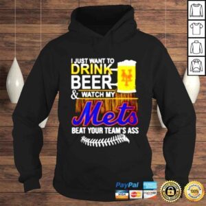 Hoodie I just want to drink beer watch my Mets beat your teams ass shirt 1