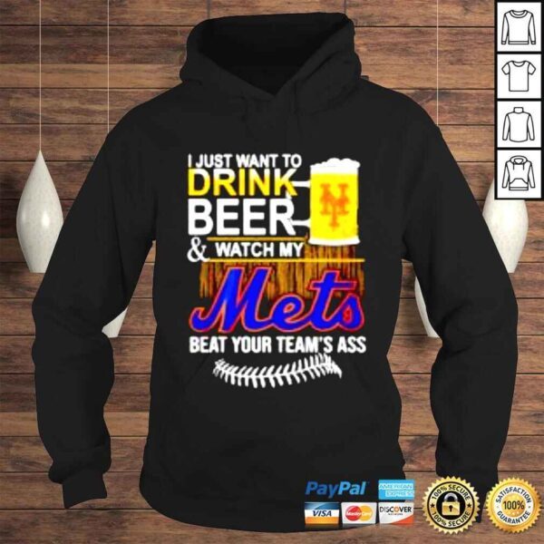 I just want to drink beer & watch my Mets beat your teams ass shirt - Image 4