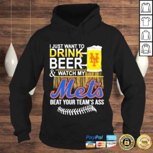 Hoodie I just want to drink beer watch my mets beat your teams ass shirt