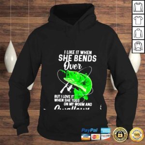 Hoodie I like it when she bends over but i love it when she tugs on my worm swallows love fishing shirt