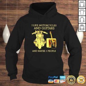 Hoodie I like motorcycles and guitars and maybe 3 people shirt