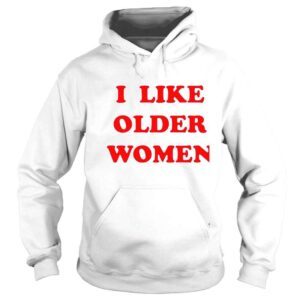 Hoodie I like older women shirt