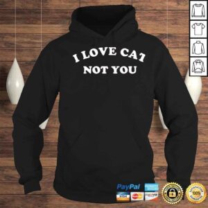 Hoodie I love cat not you shirt