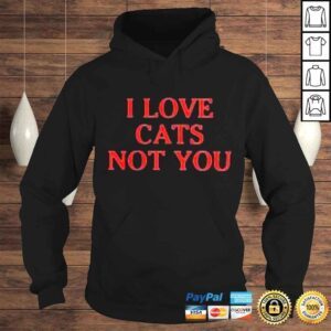 Hoodie I love cats not you shirt