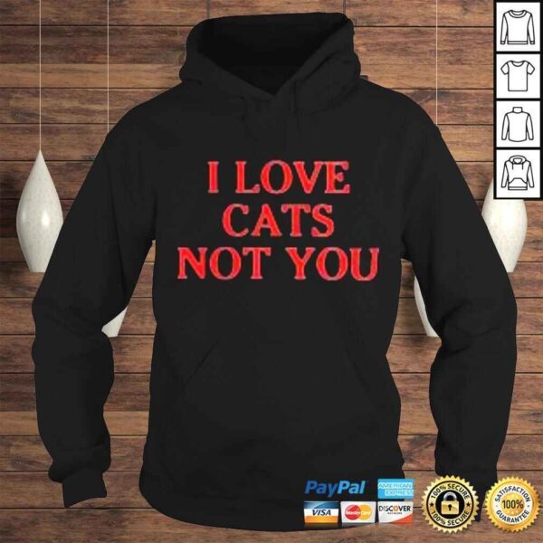 I love cats not you shirt - Image 4