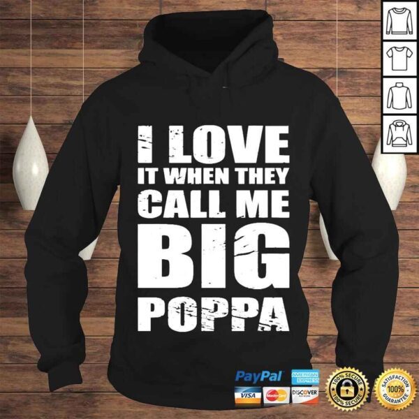 I love it when they call me big poppa fathers day Tshirt - Image 4