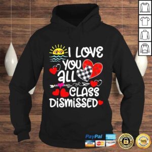 Hoodie I love you all class dismissed last day of school shirt