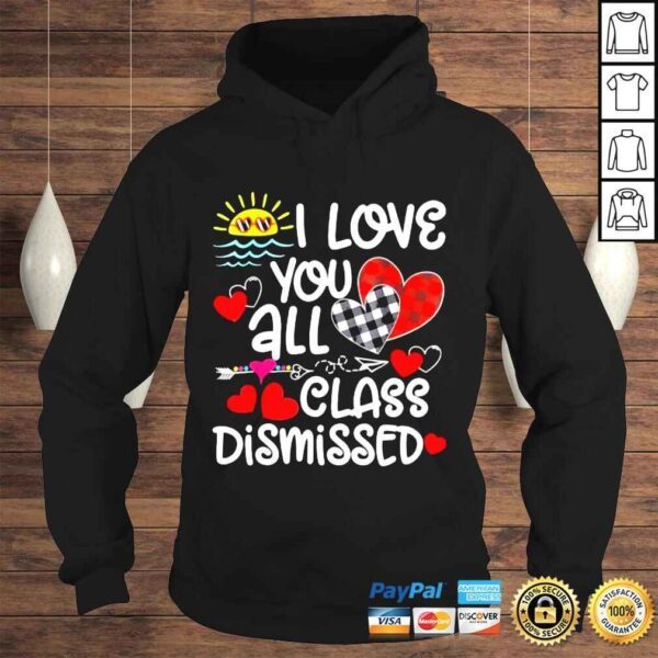 I love you all class dismissed last day of school shirt - Image 4