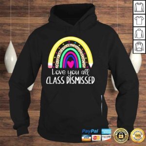 Hoodie I love you all class dismissed last day of school teacher shirt