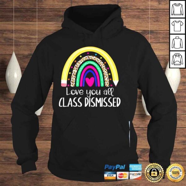 I love you all class dismissed last day of school teacher shirt - Image 4