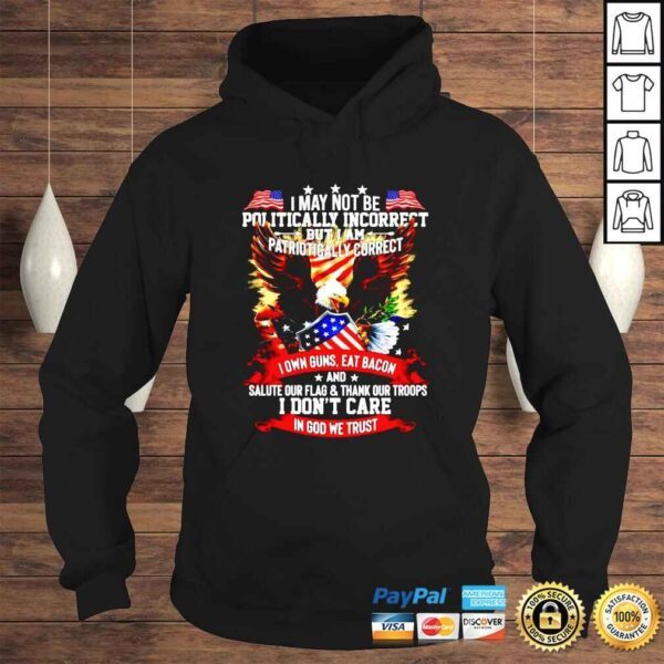 I may not be politically incorrect but i am patriotically correct shirt - Image 4