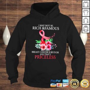 Hoodie I may not be rich and famous but Im a breast cancer shirt