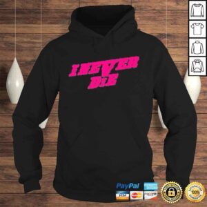 Hoodie I never die collection shirt