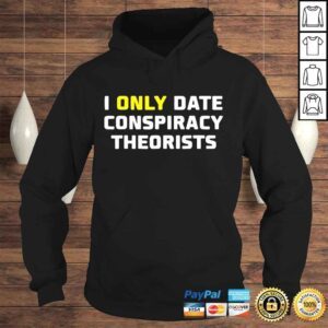 Hoodie I only date conspiracy theorists shirt