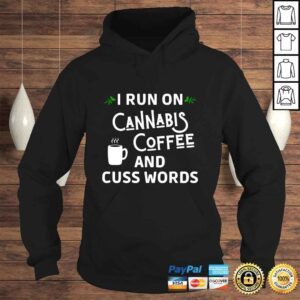 Hoodie I run on cannabis coffee and cuss words shirt