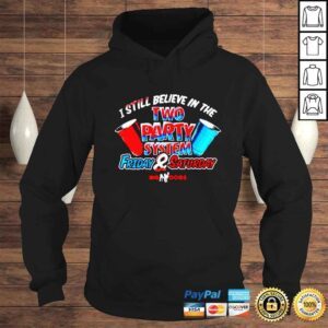 Hoodie I still believe in the two party system friday and saturday big dogs shirt