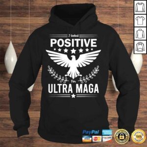 Hoodie I tested positive for ultra maga pro Trump shirt