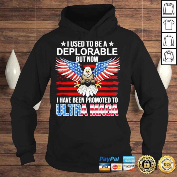 I used to be a deplorable but now I have been promoted to ultra maga American shirt - Image 4