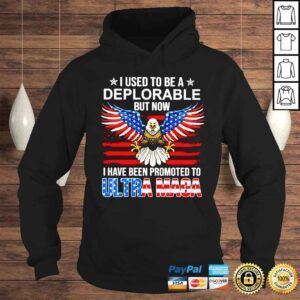 Hoodie I used to be deplorable but now I have been promoted ot Ultra Maga shirt