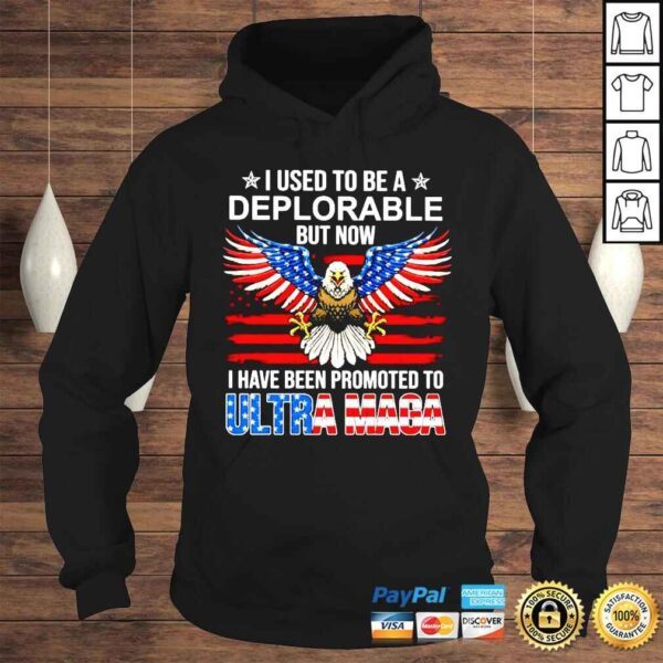 I used to be deplorable but now I have been promoted ot Ultra Maga shirt - Image 4