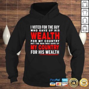 Hoodie I voted for the guy who gave up his wealth my country for his wealth shirt