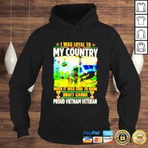 Hoodie I was loyal to my country when it was cool to burn draft cards proud Vietnam veteran shirt