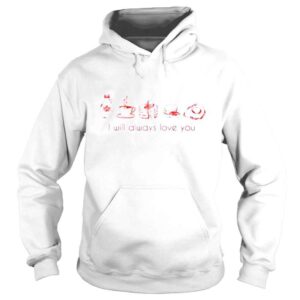 Hoodie I will always love you 2022 shirt