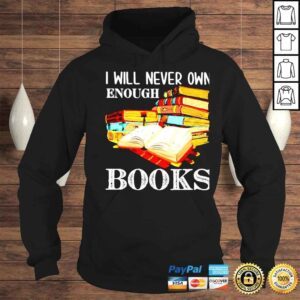 Hoodie I will never own enough books shirt