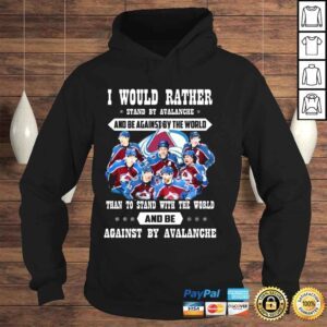 Hoodie I would rather stand by Avalanche and be against by the world than to stand with the world and against by Avalanche shirt