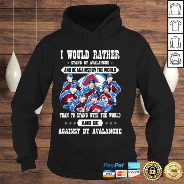 I would rather stand by Avalanche and be against by the world than to stand with the world and against by Avalanche shirt - Image 4