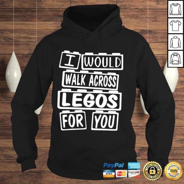 I would walk on legos for you shirt - Image 4