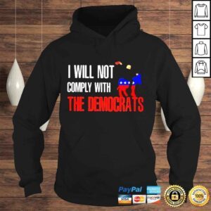 Hoodie I wull not comply with the democrats shirt