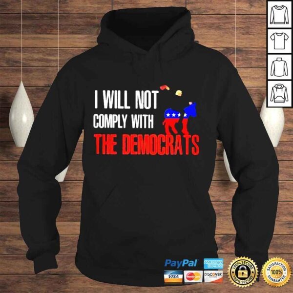 I wull not comply with the democrats shirt - Image 4