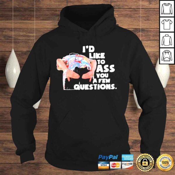 Id Like To Ass You A Few Questions shirt - Image 4