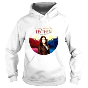 Hoodie Idina Menzel A New Musical If Then Shirt