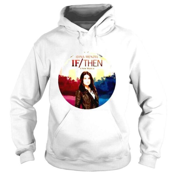 Idina Menzel A New Musical If Then Shirt - Image 4