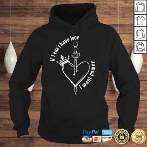 Hoodie If I Cant Have Love I Want Power shirt