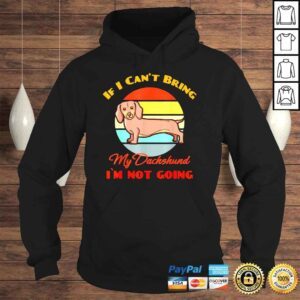 Hoodie If I Can�t Bring My Dachshund Dog im not going Dog Lover Shirt