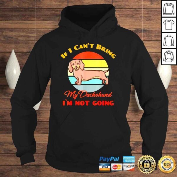 If I Can�t Bring My Dachshund Dog i`m not going Dog Lover Shirt - Image 4