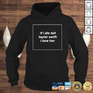 Hoodie If I Die Tell Taylor Swift I Love Her TShirt