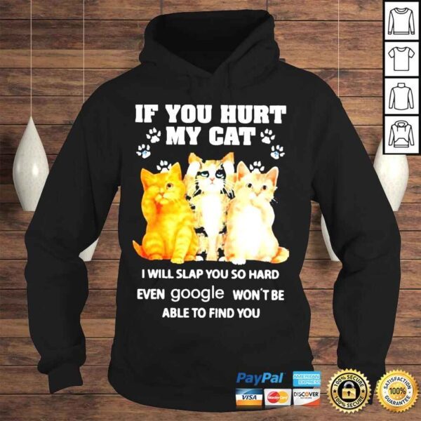 If You Hurt My Cat I Will Slap Google Wont Be Able To Find You Shirt - Image 4