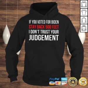 Hoodie If You Voted For Biden Stay Back 500 Feet I Don�t Trust Your Judgement 2022 Shirt Long Sleeve