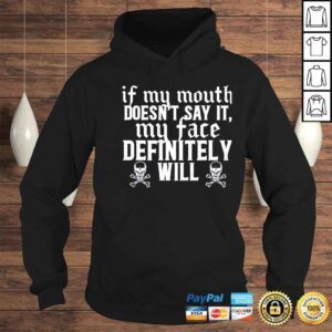 Hoodie If my mouth doesnt say it my face definitely will shirt