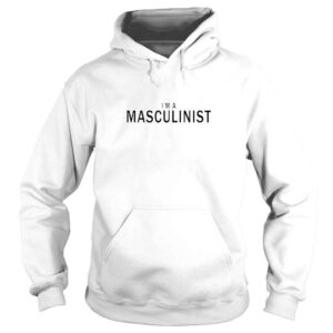 Hoodie Im A Masculinist TShirt