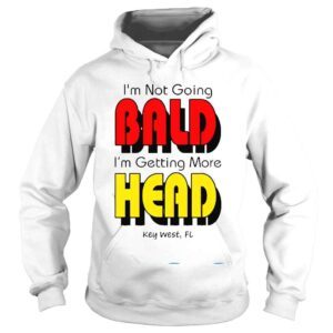 Hoodie Im Not Going Bald Im Getting More Head Shirt